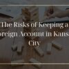 Foreign Accounts in Kansas City